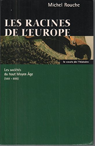 Les racines de l'Europe : Les sociétés du haut Moyen âge, 568-888 by ...