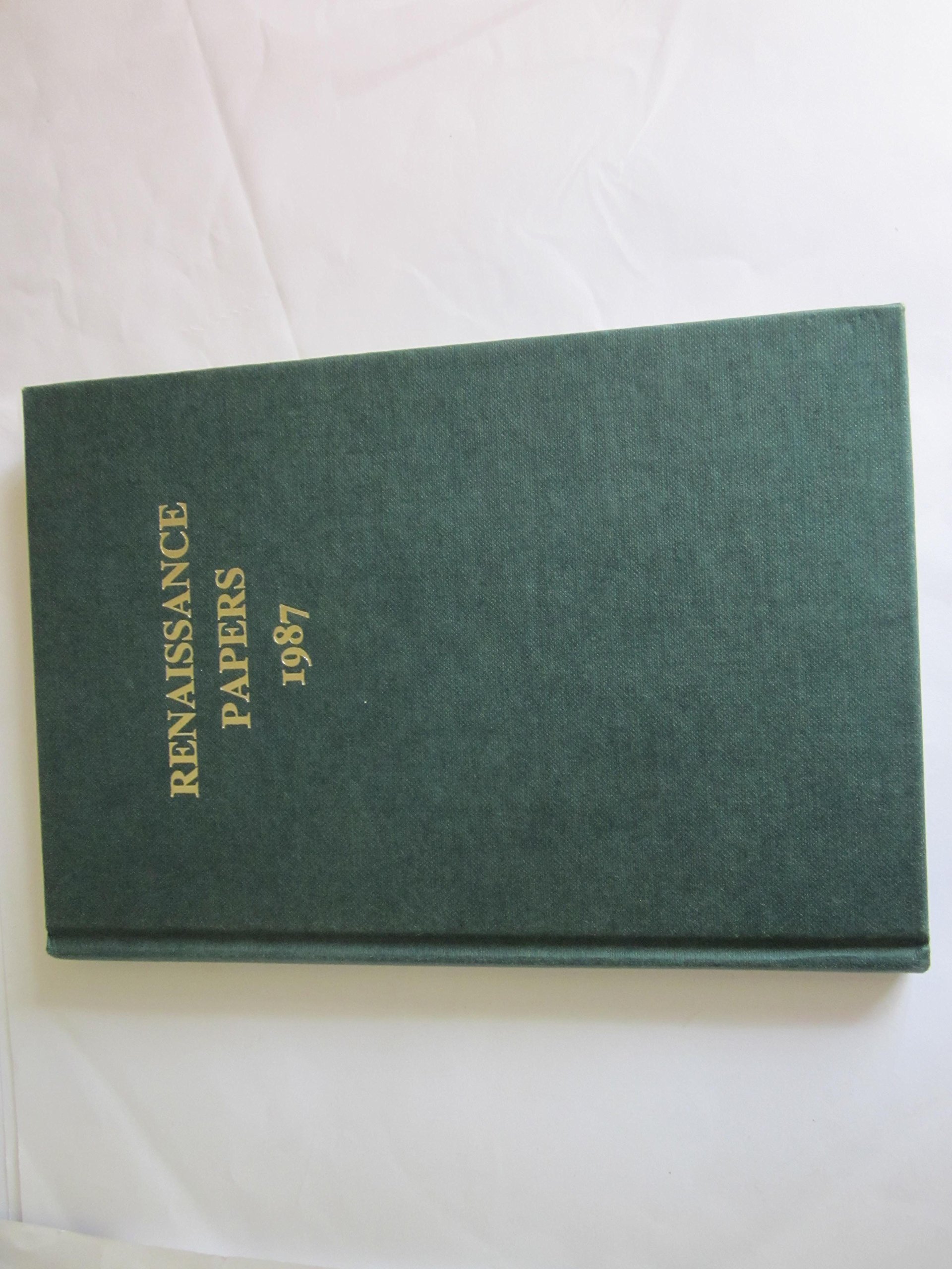 Renaissance Papers. 1987. A Selection of Papers Presented at the
