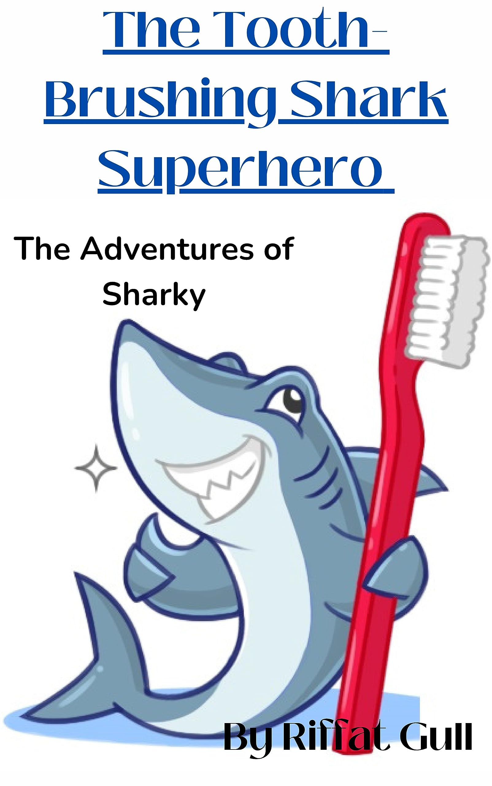 The ToothBrushing Shark Superhero The Adventures of Sharky by riffat