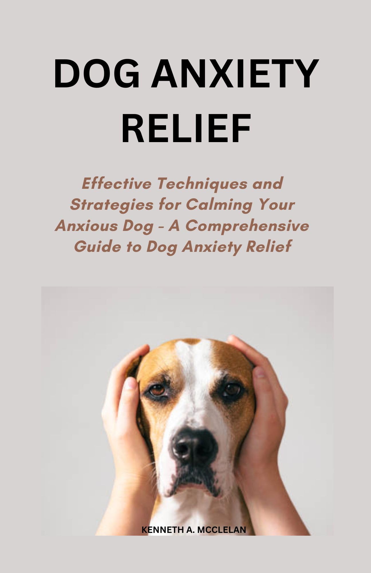 Dog Anxiety Relief Effective Techniques and Strategies for Calming