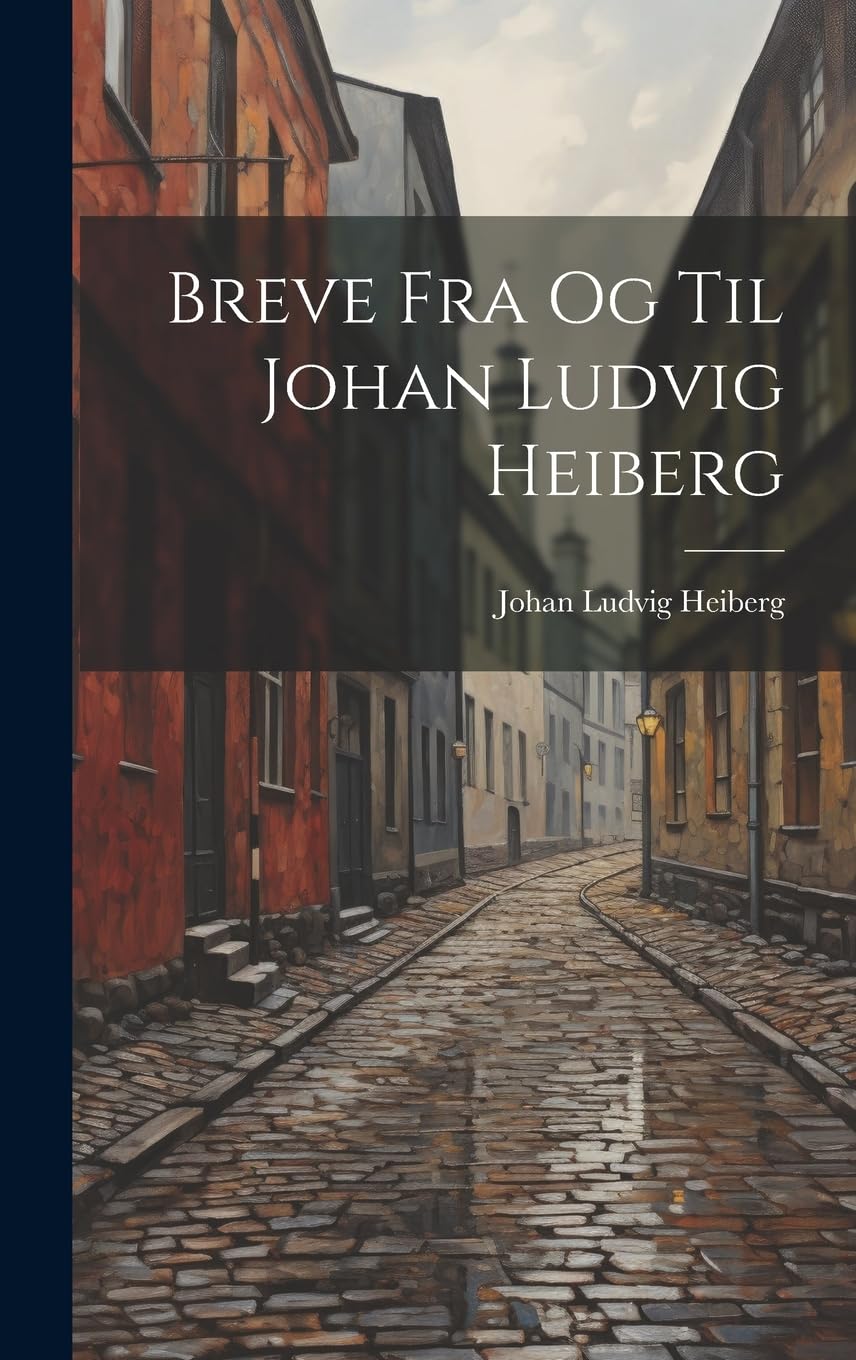 Breve Fra Og Til Johan Ludvig Heiberg by Johan Ludvig Heiberg Goodreads