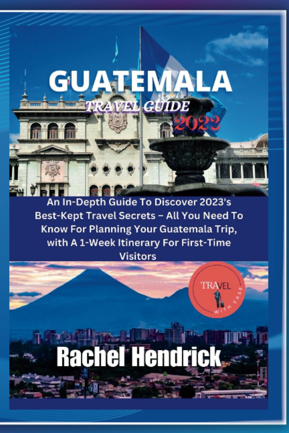 Guatemala Travel Guide 2023 An InDepth Guide To Discover 2023's Best