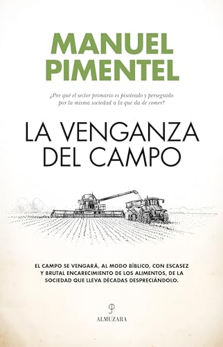 La venganza del campo: ¿Por qué el sector primario es pisoteado y perseguido por la misma sociedad a la que da de comer?