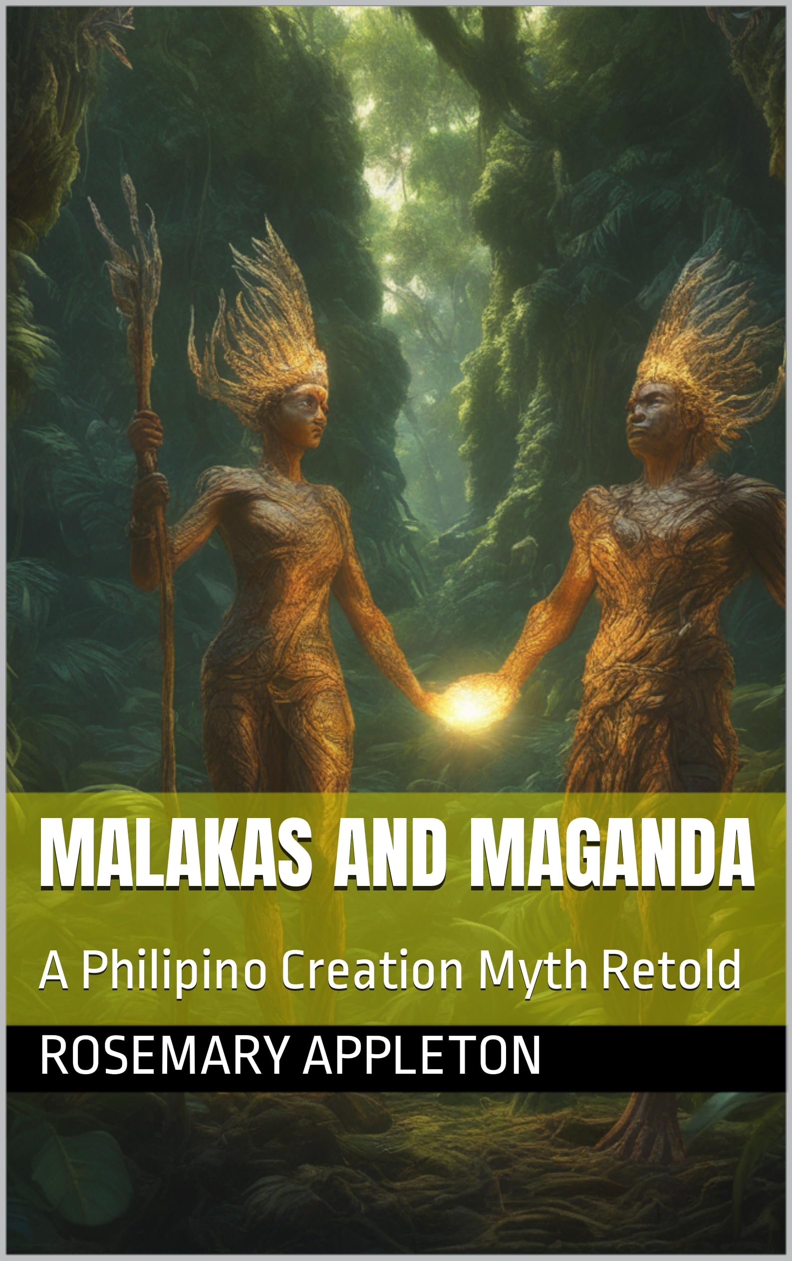 Malakas and Maganda A Philipino Creation Myth Retold by Rosemary
