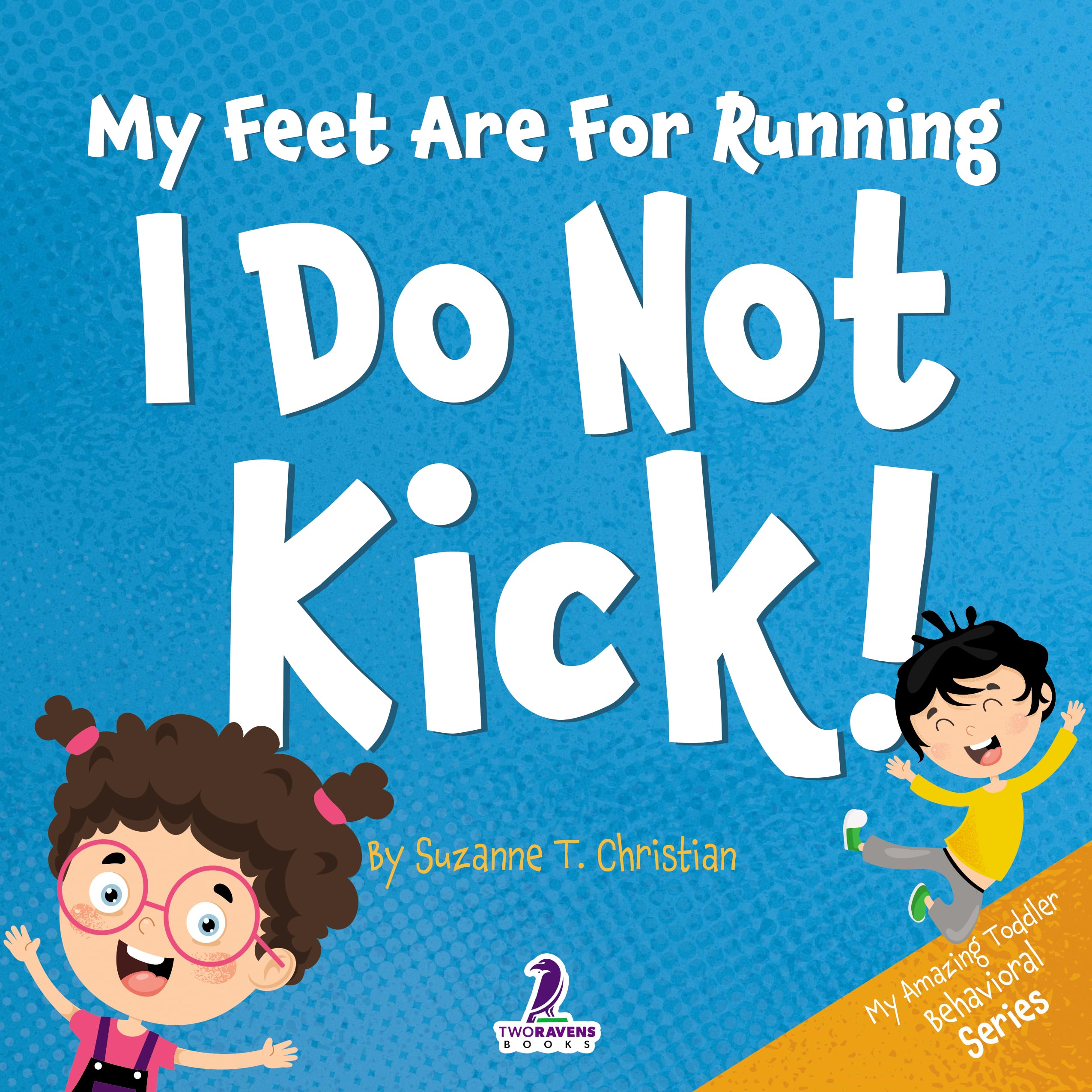 My Feet Are For Running. I Do Not Kick!: An Affirmation-Themed Toddler Book About Not Kicking (Ages 2-4)