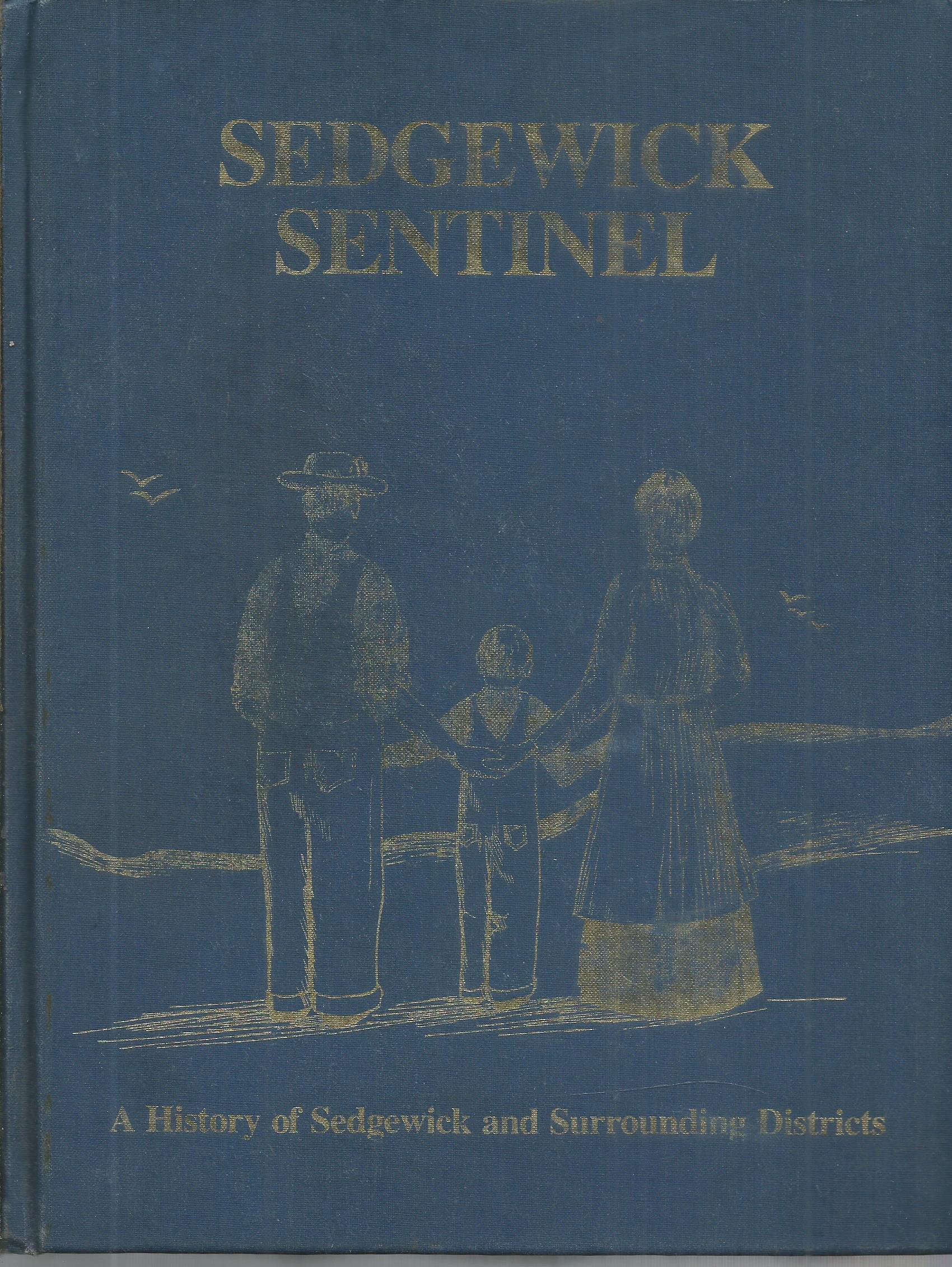 Sedgewick Sentinel. A History of Sedgewick and Surrounding Districts by