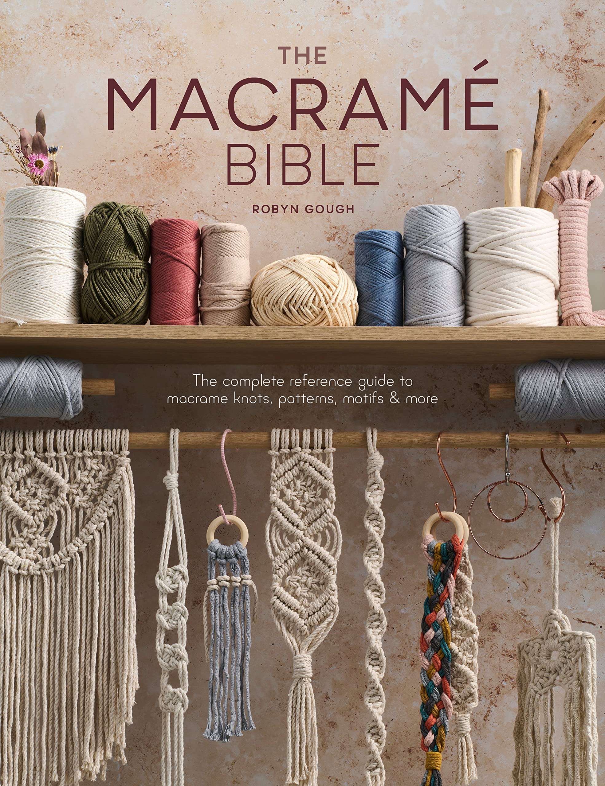 The Macramé Bible: The Complete Reference Guide to Macramé Knots, Patterns, Motifs & More