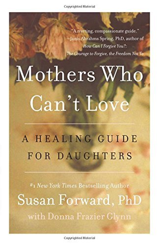 Mothers Who Can't Love: a Healing Guide for Daughters