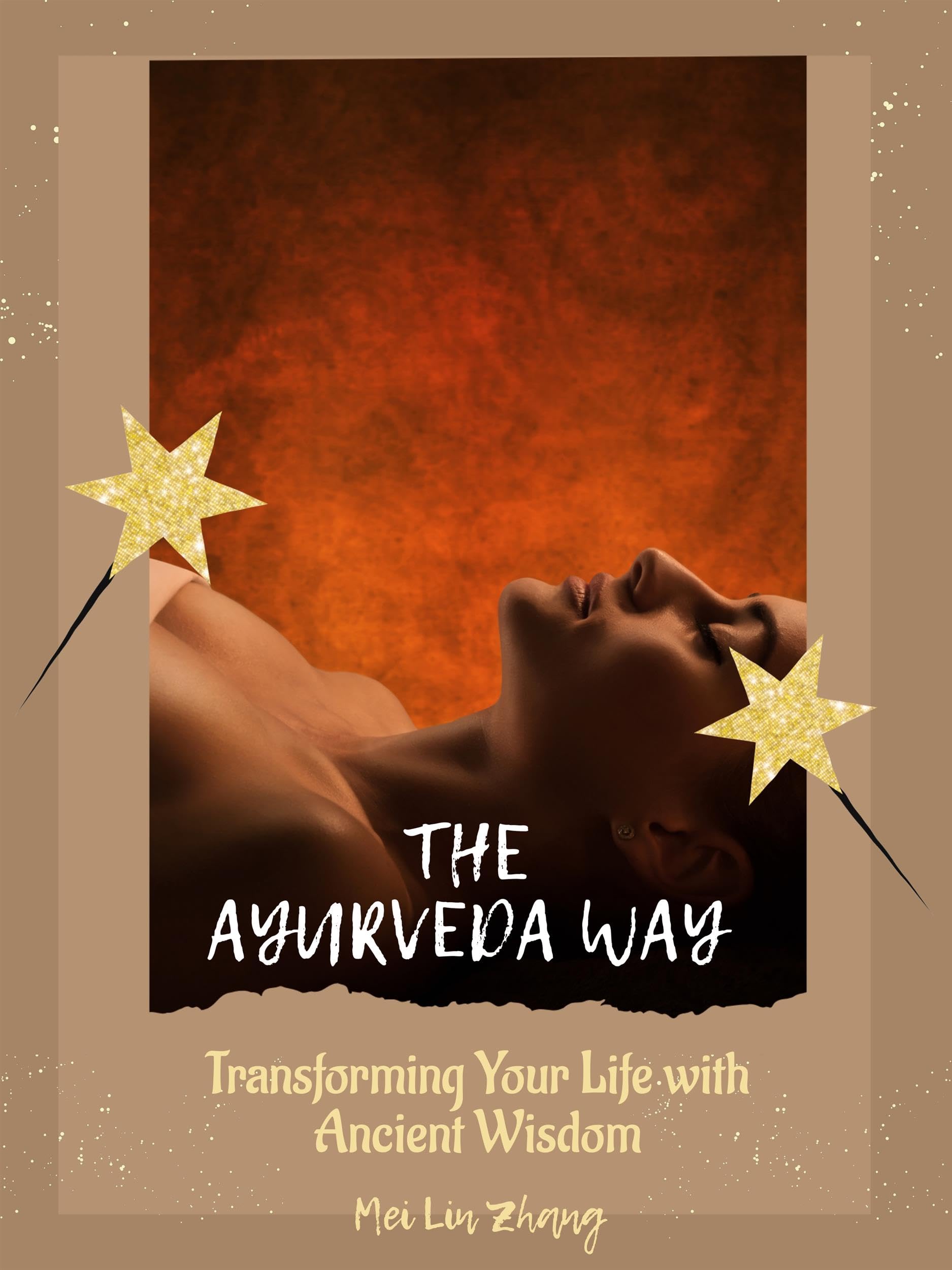 The Ayurveda Way Transforming Your Life with Ancient Wisdom by Mei Lin
