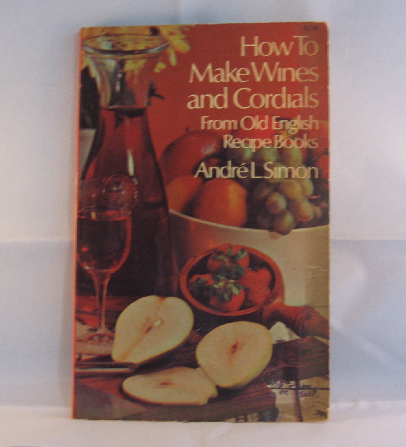 How to Make Wines and Crodials From Old English Recipe Books by André L. Simon Goodreads
