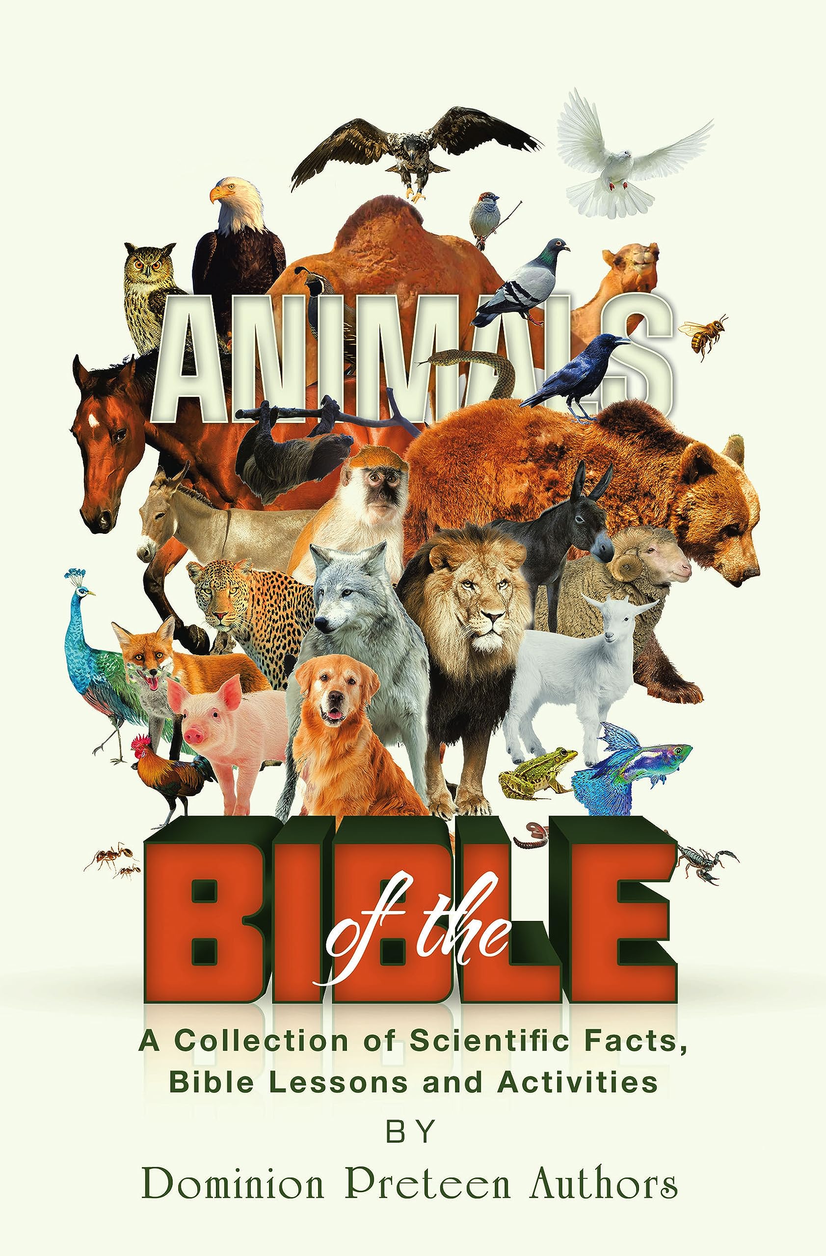 Animals of the Bible A Collection of Scientific Facts, Bible lessons and Activities by Dominion
