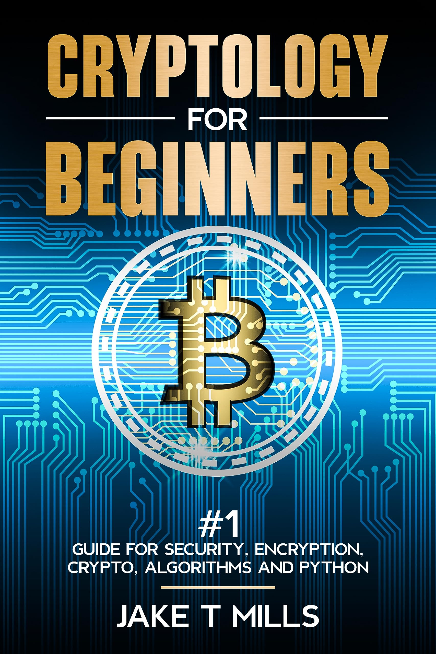 Cryptology For Beginners: #1 Guide for Security, Encryption, Crypto ...
