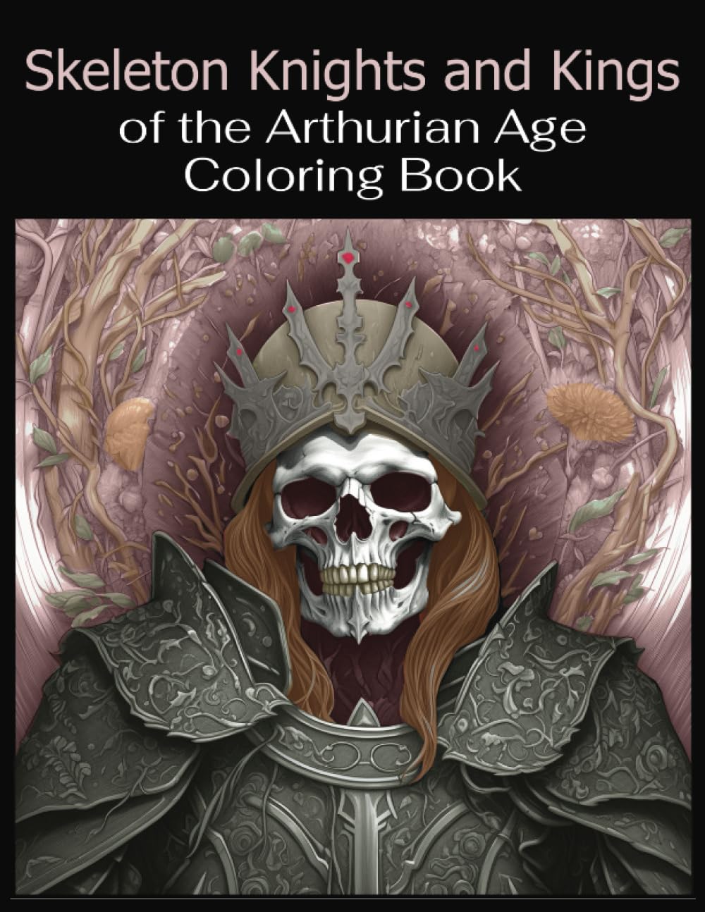Skeleton Knights and Kings of the Arthurian Age Coloring Book, 25 ...