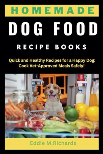 Homemade Dog Food Recipe Books: Quick and Healthy Recipes for a Happy ...