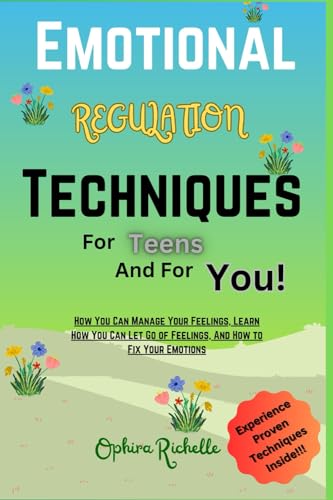 Emotional Regulation Techniques For Teens and For You!: How You Can ...