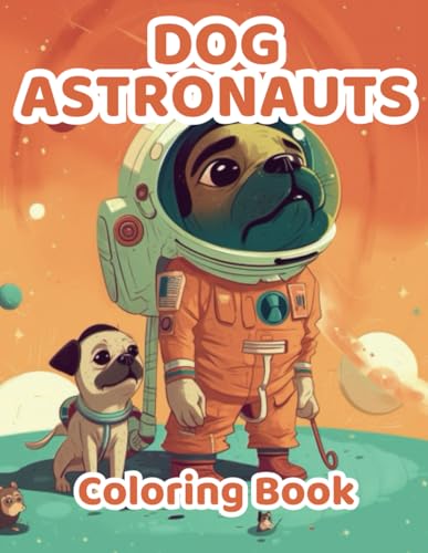 Pawsome Adventures: Dog Astronauts Coloring Book For Kids: Perfect Gift