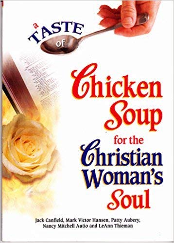 A Taste of Chicken Soup for the Christian Woman's Soul by Jack Canfield ...