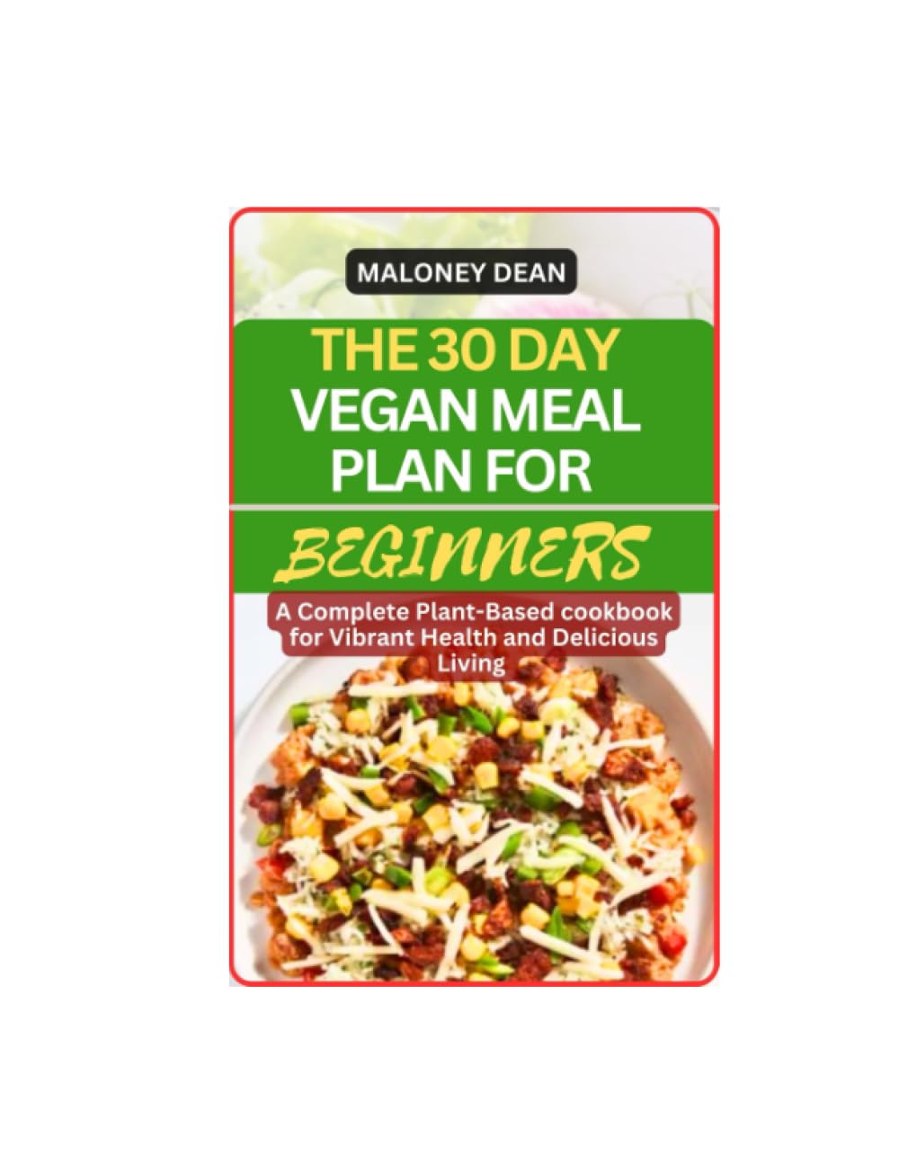 THE 30 DAY VEGAN MEAL PLAN FOR BEGINNERS A Complete Plant Based the-30-day-vegan-meal-plan-for-beginners-a-complete-plant-based