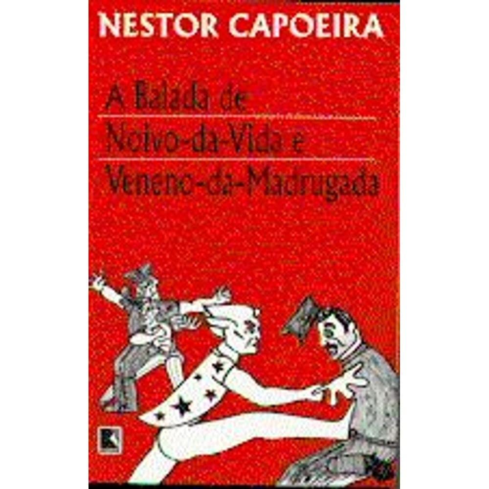A balada de noivo-da-vida e veneno-da-madrugada by Nestor Capoeira ...