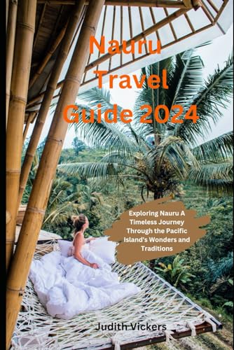 Nauru Travel Guide 2024: Exploring Nauru A Timeless Journey Through the