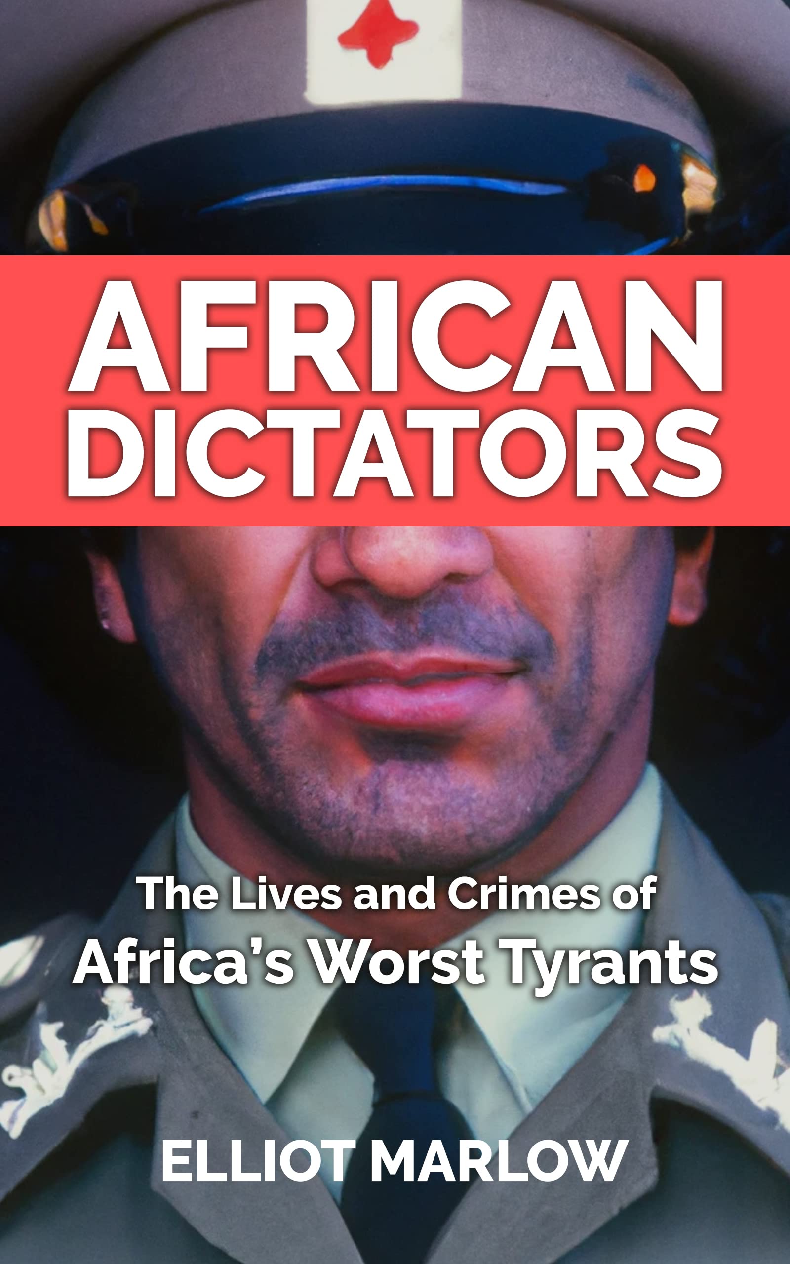 African Dictators: The Lives and Crimes of Tyrants, From Idi Amin to ...