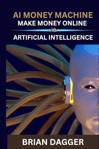 AI Money Machine: Making Money Online with Artificial Intelligence by ...