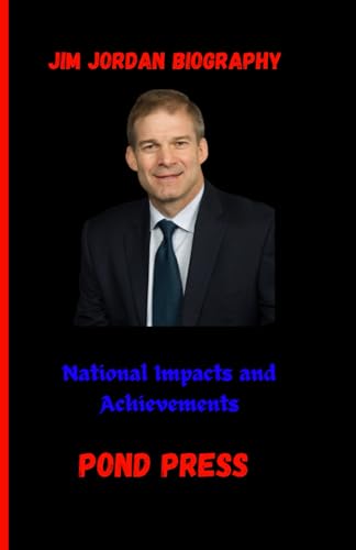 Jim Jordan Biography: National impacts and Achievements by POND PRESS