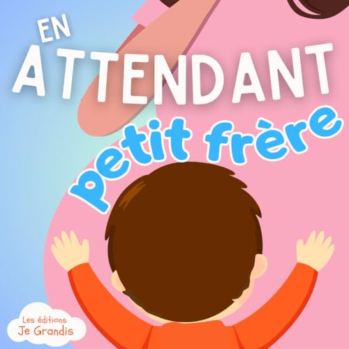 En attendant petit frère Livre pour enfant qui va devenir grand frère ou grande soeur Dès 2