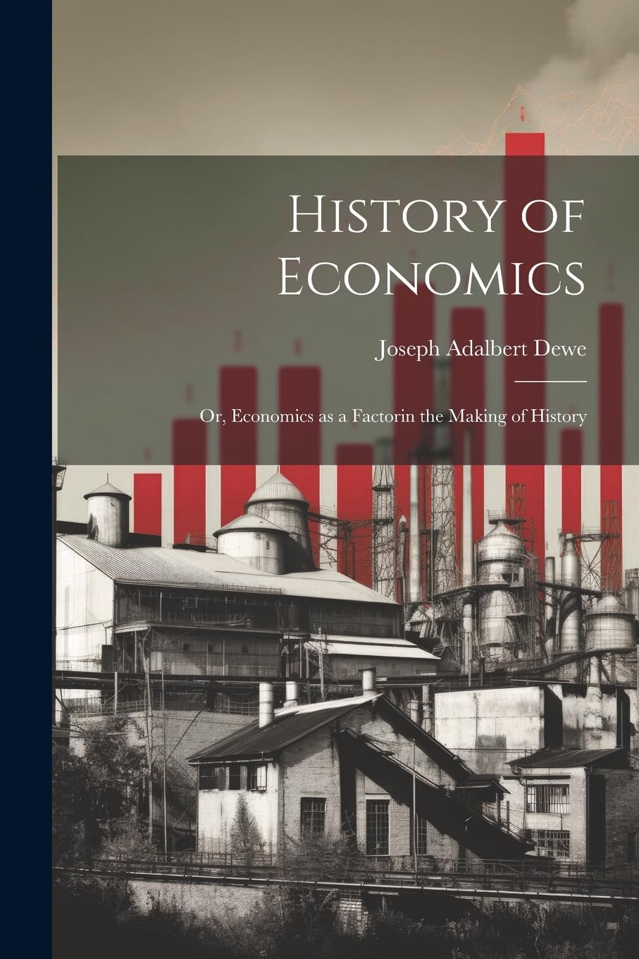 History of Economics Or, Economics as a Factorin the Making of History