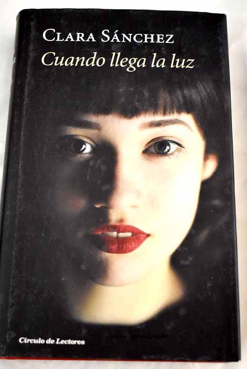 Cuando llega la luz by Clara Sánchez | Goodreads