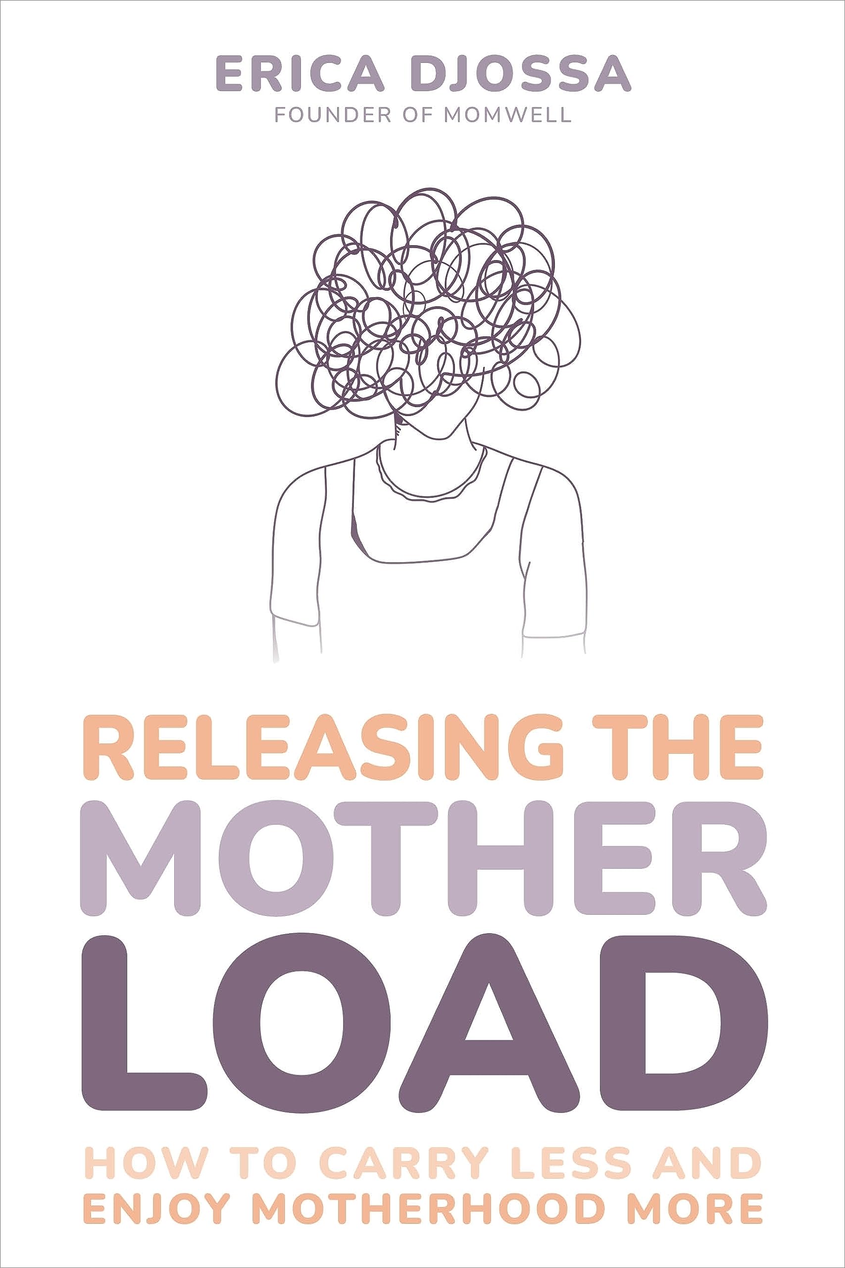 Releasing the Mother Load: How to Carry Less and Enjoy Motherhood More