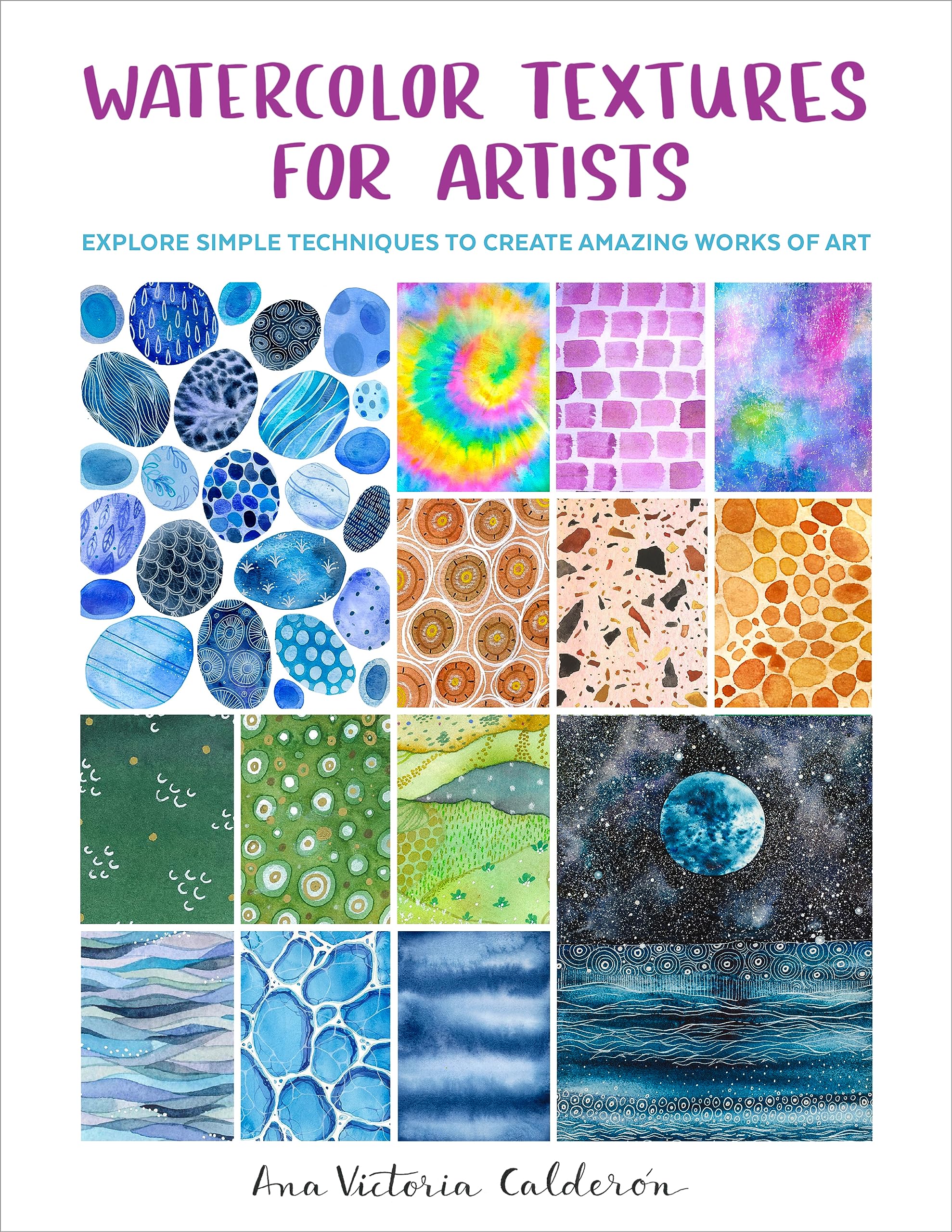 Watercolor Textures for Artists: Explore Simple Techniques to Create Amazing Works of Art