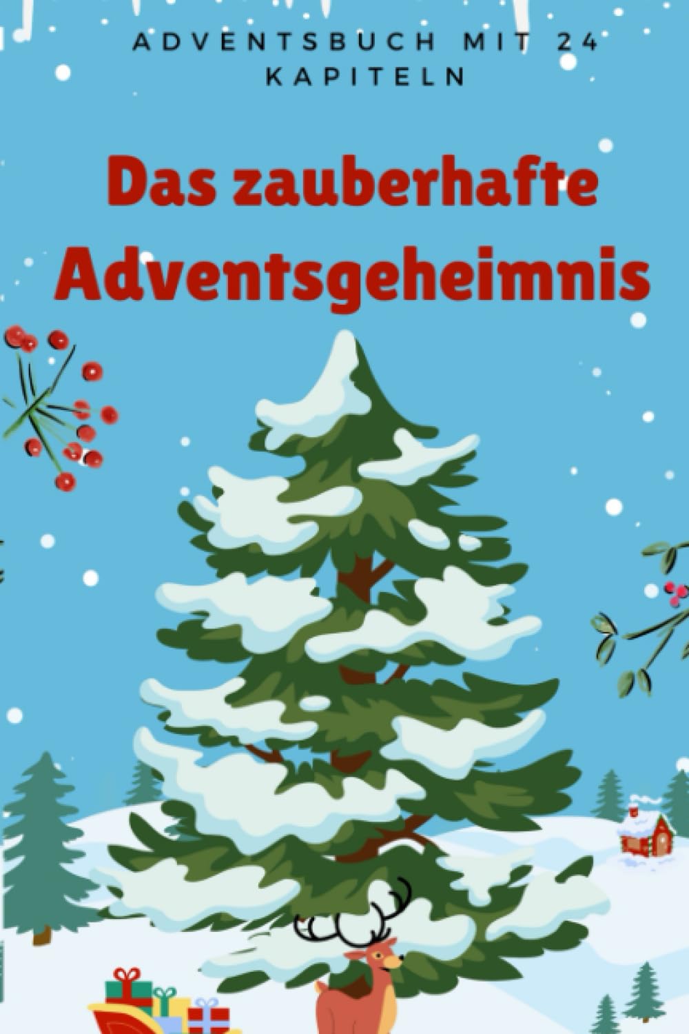 Das zauberhafte Adventsgeheimnis: Ein Adventsbuch mit 24 Kapiteln für ...