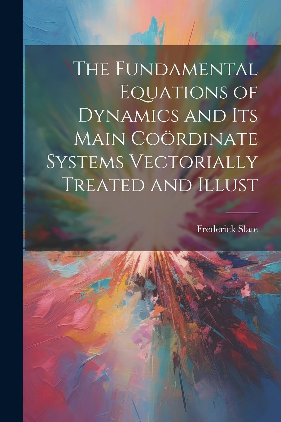 The Fundamental Equations of Dynamics and its Main Coördinate Systems