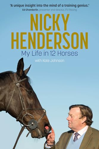 Nicky Henderson: My Life in 12 Horses