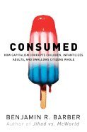 Consumed (07) by Barber, Benjamin R [Hardcover (2007)] by Benjamin R ...