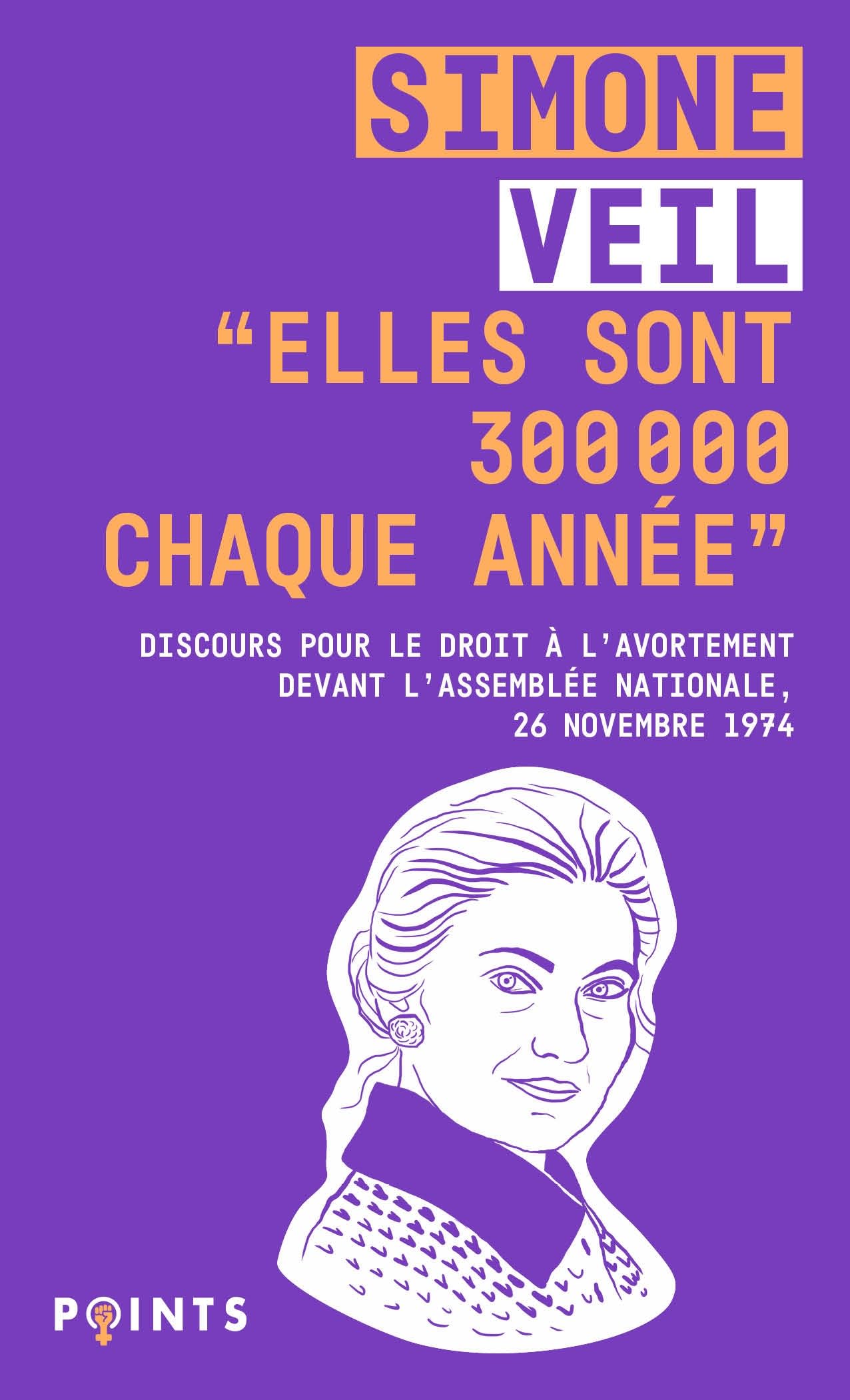 "Elles sont 300 000 chaque année" ; Discours de la ministre Simone Veil pour le droit à l'avortement devant l'Assemblée nationale, 26 novembre 1974