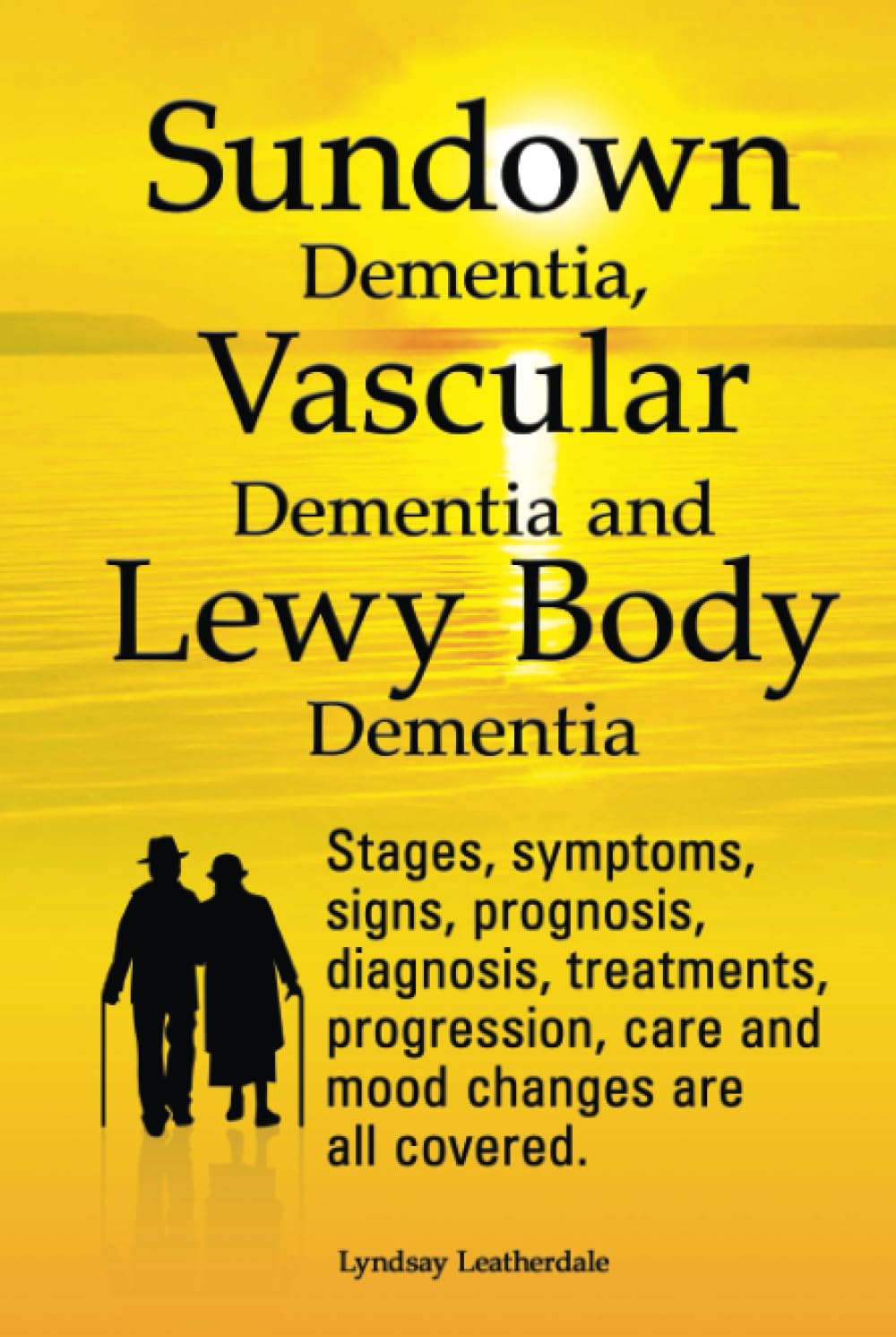 Sundown Dementia, Vascular Dementia and Lewy Body Dementia. Stages