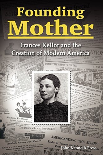 Founding Mother: Frances Kellor and the Creation of Modern America by ...