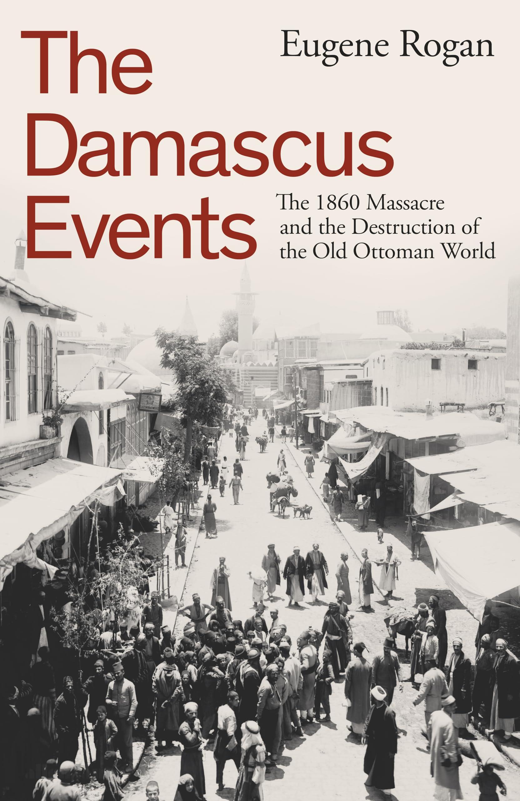 The Damascus Events The 1860 Massacre and the Destruction of the Old