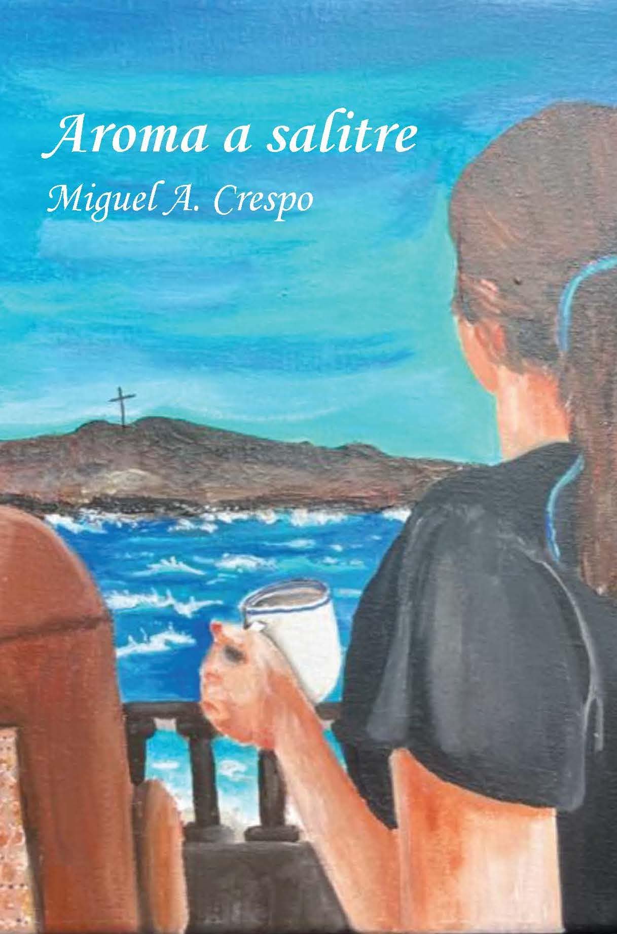 Aroma a salitre (Spanish Edition) by Miguel A. Crespo Goodreads