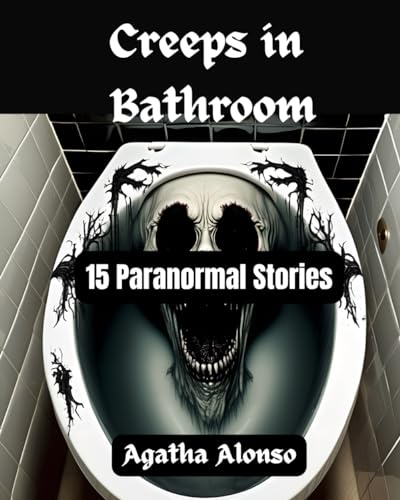 Creeps in Bathroom: 15 Paranormal Stories, Short Horror Stories, Tales ...