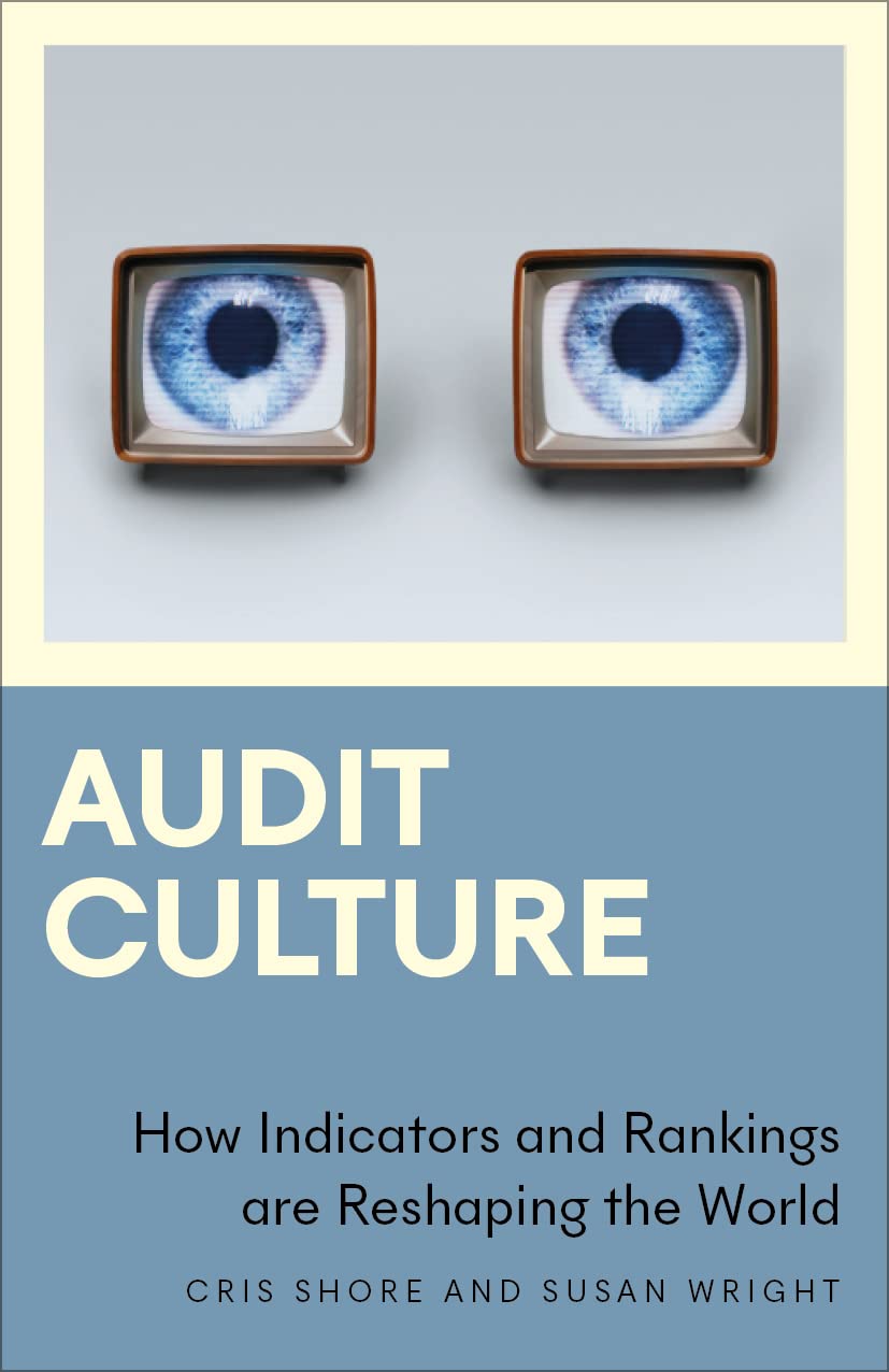 Audit Culture How Indicators and Rankings are Reshaping the World by
