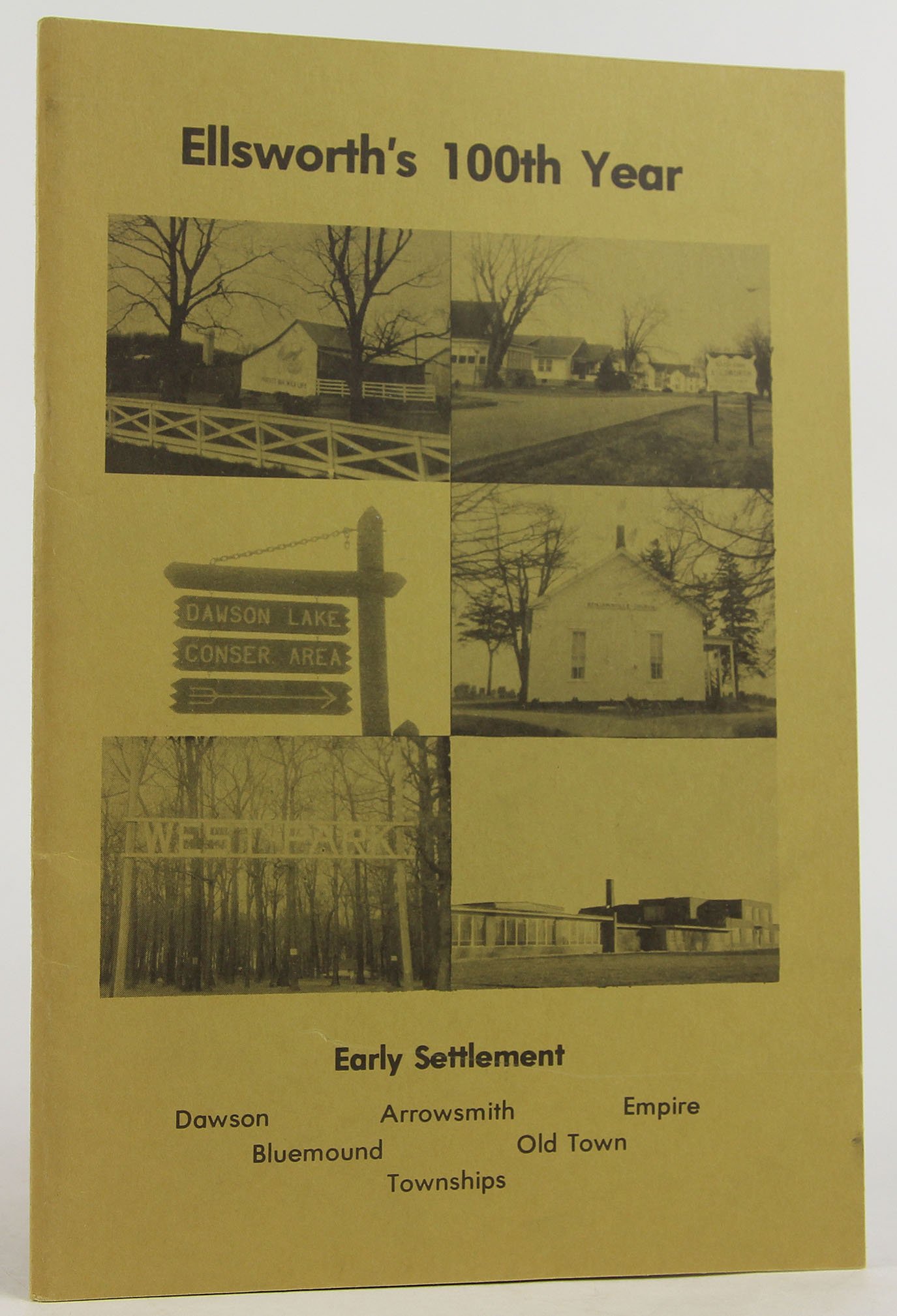 Ellsworth's 100th Year Early Settlement Dawson, Arrowsmith, Empire, Bluemound, Old Town