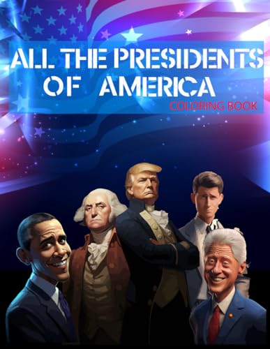 ALL THE PRESIDENTS OF AMERICA COOLORING BOOK: Color the History of U.S ...