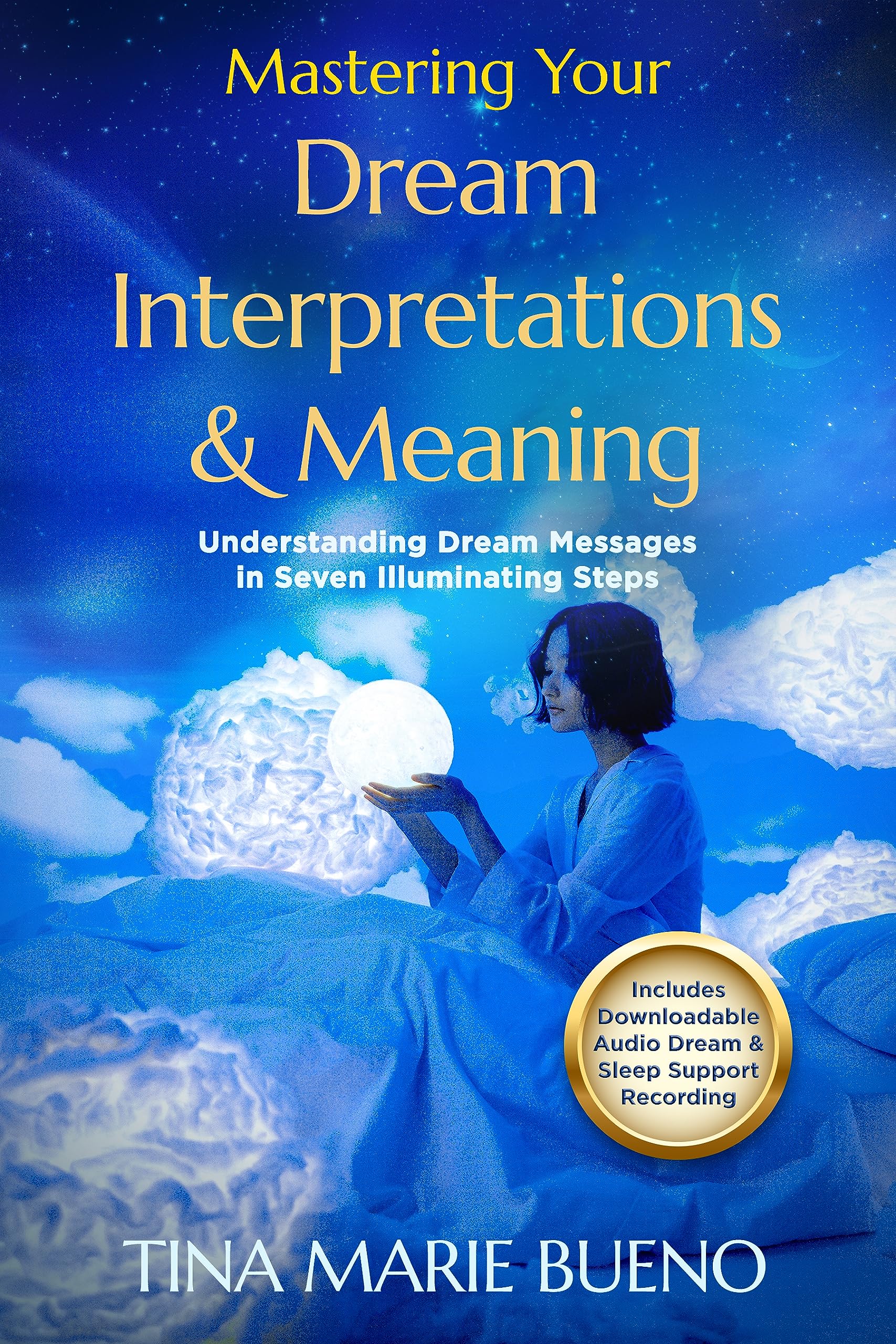 Mastering Your Dream Interpretations & Meaning: Understanding Your Messages In Seven Illuminating Steps