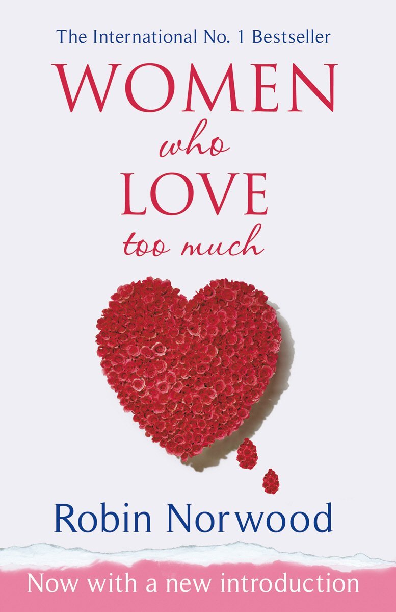 Women Who Love Too Much by Robin Norwood Goodreads
