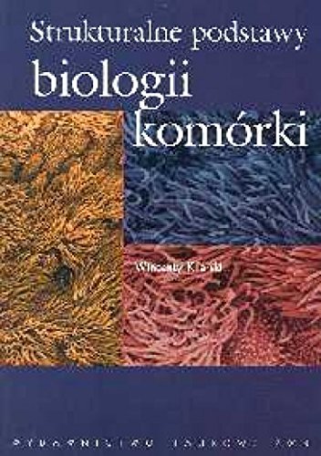 Strukturalne podstawy biologii komorki by Kilarski Wincenty | Goodreads