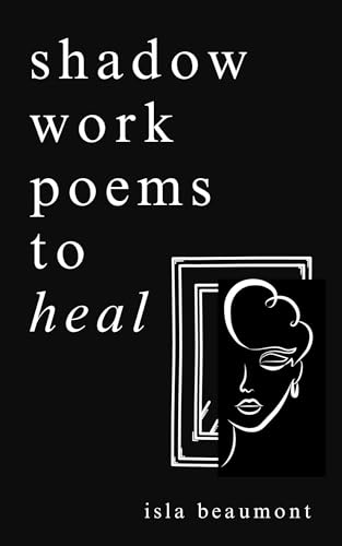 shadow work poems to heal: from inner child to wholeness; a voyage of ...