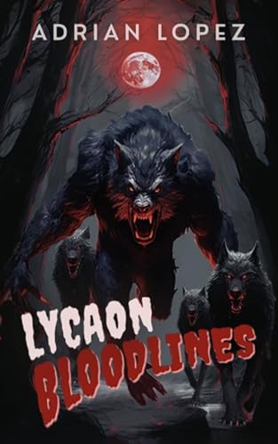Lycaon Bloodlines: An action packed, gory, vengeance filled werewolf horror novella!